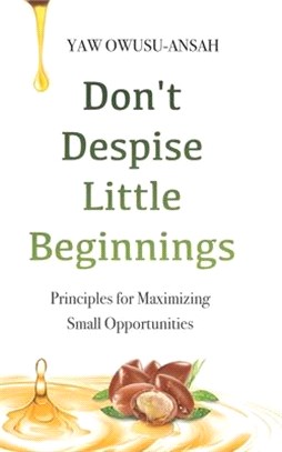 Don't Despise Little Beginnings: Principles for Maximizing Small Opportunities