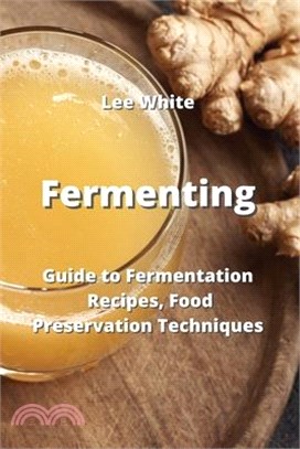 Fermenting: Guide to Fermentation- Recipes, Food Preservation Techniques