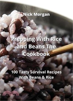 Prepping With Rice and Beans The Cookbook: 100 Tasty Survival Recipes With Beans & Rice