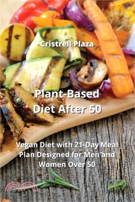 Plant-Based Diet After 50: Vegan Diet with 21-Day Meal Plan Designed for Men and Women Over 50