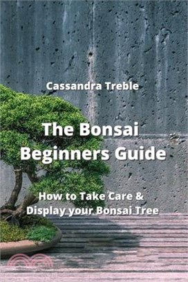 The Bonsai Beginners Guide: How to Take Care & Display your Bonsai Tree