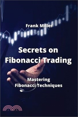 Secrets on Fibonacci Trading: Mastering Fibonacci Techniques