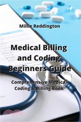 Medical Billing and Coding Beginners Guide: Comprehensive Medical Coding & Billing Book