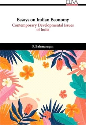 Essays on Indian Economy: Contemporary Developmental Issues of India