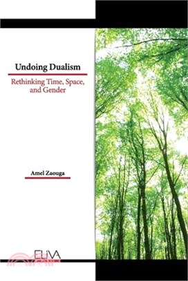 Undoing Dualism: Rethinking Time, Space, and Gender