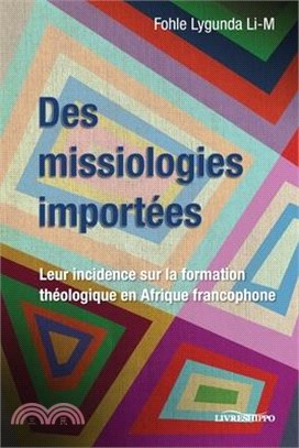 Des missiologies importées: Leur incidence sur la formation théologique en Afrique francophone