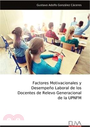 Factores Motivacionales y Desempeño Laboral de los Docentes de Relevo Generacional de la UPNFM