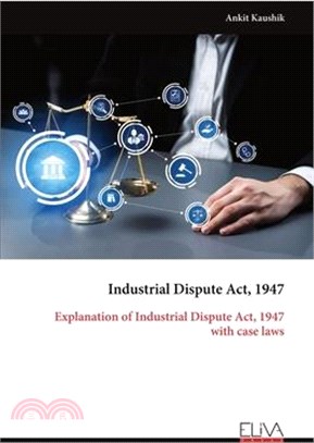 Industrial Dispute Act, 1947: Explanation of Industrial Dispute Act, 1947 with case laws