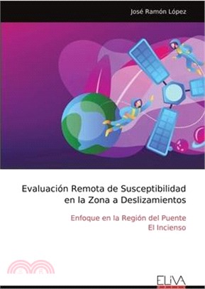 Evaluación Remota de Susceptibilidad en la Zona a Deslizamientos: Enfoque en la Región del Puente El Incienso