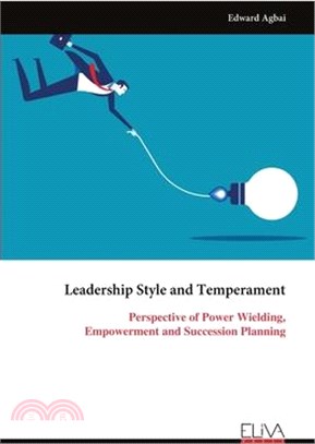 Leadership Style and Temperament: Perspective of Power Wielding, Empowerment and Succession Planning