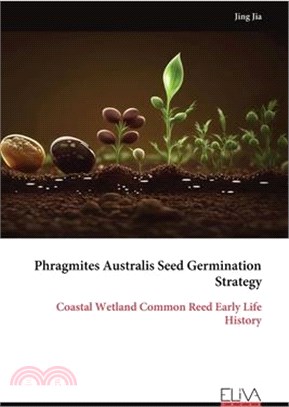 Phragmites Australis Seed Germination Strategy: Coastal Wetland Common Reed Early Life History