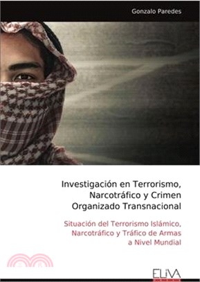 Investigación en Terrorismo, Narcotráfico y Crimen Organizado Transnacional: Situación del Terrorismo Islámico, Narcotráfico y Tráfico de Armas a Nive