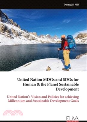 United Nation MDGs and SDGs for Human & the Planet Sustainable Development: United Nation's Vision and Policies for achieving Millennium and Sustainab