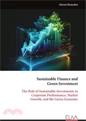 Sustainable Finance and Green Investment: The Role of Sustainable Investments in Corporate Performance, Market Growth, and the Green Economy